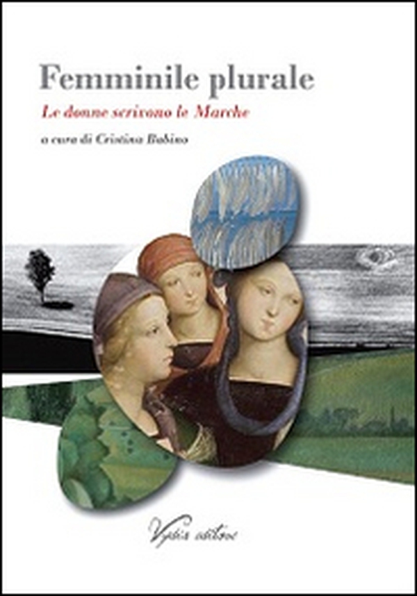 Femminile plurale. Le donne scrivono le Marche - Librerie.coop Femminile plurale. Le donne scrivono le Marche - Librerie.coop