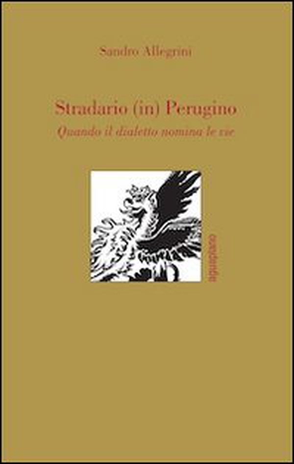 Stradario (in) perugino. Quando il dialetto nomina le vie - Librerie.coop Stradario (in) perugino. Quando il dialetto nomina le vie - Librerie.coop