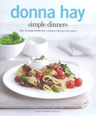 Simple dinners. Oltre 140 nuove ricette, idee e soluzioni veloci per tutti i giorni - Librerie.coop