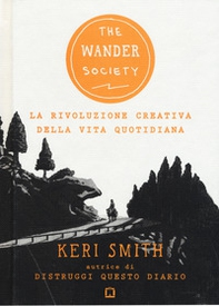 The wander society. La rivoluzione creativa della vita quotidiana - Librerie.coop