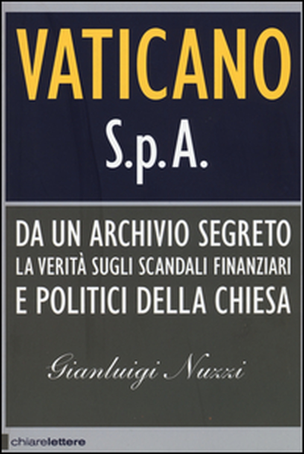 Vaticano S.p.A. Da un archivio segreto la verità sugli scandali finanziari e politici della Chiesa - Librerie.coop Vaticano S.p.A. Da un archivio segreto la verità sugli scandali finanziari e politici della Chiesa - Librerie.coop