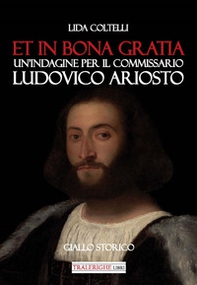 Et in bona gratia. Un'indagine per il commissario Ludovico Ariosto - Librerie.coop