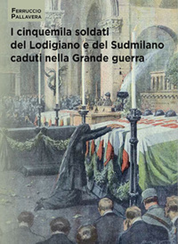 I cinquemila soldati del Lodigiano e del Sudmilano caduti nella grande guerra - Librerie.coop I cinquemila soldati del Lodigiano e del Sudmilano caduti nella grande guerra - Librerie.coop