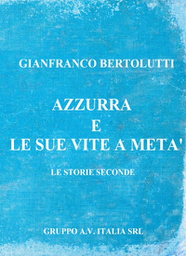 Azzurra e le sue vite a metà - Librerie.coop Azzurra e le sue vite a metà - Librerie.coop