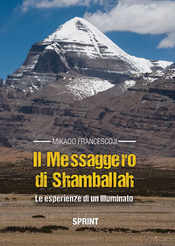 Il messaggero di Shamballah. Le esperienze di un illuminato - Librerie.coop Il messaggero di Shamballah. Le esperienze di un illuminato - Librerie.coop