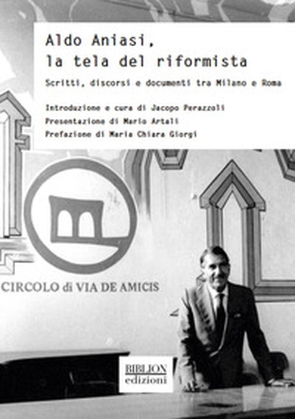 Aldo Aniasi, la tela del riformista. Scritti, discorsi e documenti tra Milano e Roma - Librerie.coop Aldo Aniasi, la tela del riformista. Scritti, discorsi e documenti tra Milano e Roma - Librerie.coop