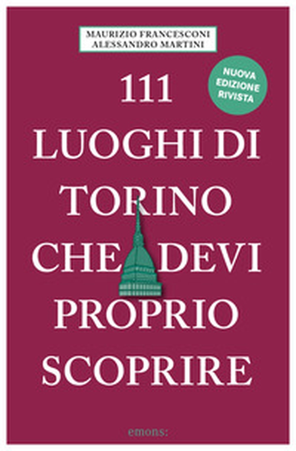 111 luoghi di Torino che devi proprio scoprire - Librerie.coop 111 luoghi di Torino che devi proprio scoprire - Librerie.coop