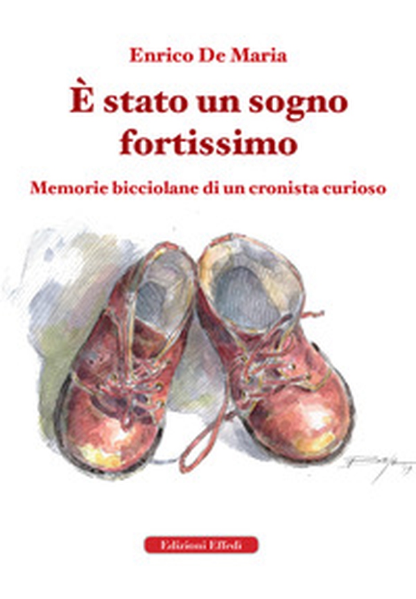 È stato un sogno fortissimo. Memorie bicciolane di un cronista curioso - Librerie.coop È stato un sogno fortissimo. Memorie bicciolane di un cronista curioso - Librerie.coop