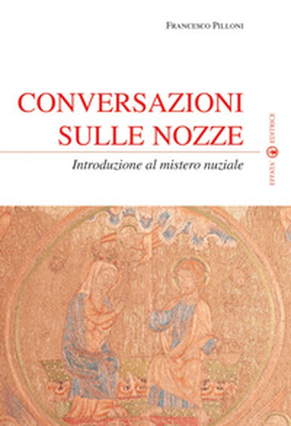 Conversazioni sulle nozze. Introduzione al mistero nuziale - Librerie.coop Conversazioni sulle nozze. Introduzione al mistero nuziale - Librerie.coop