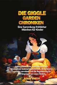 Die giggle garden-chroniken. Eine Sammlung fröhlicher Märchen für Kinder - Librerie.coop