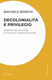 Decolonialità e privilegio. Pratiche femministe e critica al sistema-mondo - Librerie.coop