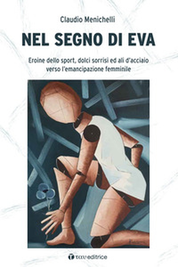 Nel segno di Eva. Eroine dello sport, dolci sorrisi ed ali d'acciaio verso l'emancipazione femminile - Librerie.coop Nel segno di Eva. Eroine dello sport, dolci sorrisi ed ali d'acciaio verso l'emancipazione femminile - Librerie.coop