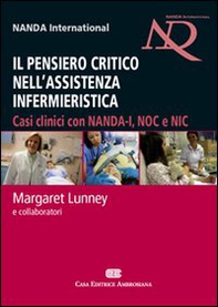 Il pensiero critico nell'assistenza infermieristica. Casi clinici con NANDA-I, NOC e NIC - Librerie.coop