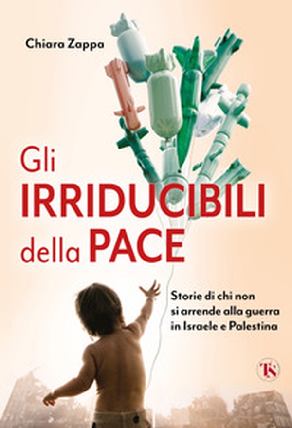 Gli irriducibili della pace. Storie di chi non si arrende alla guerra in Israele e Palestina - Librerie.coop Gli irriducibili della pace. Storie di chi non si arrende alla guerra in Israele e Palestina - Librerie.coop