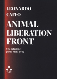 Animal liberation front. Una relazione per lo Stato civile - Librerie.coop