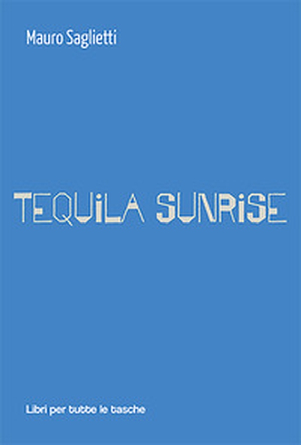 Tequila sunrise - Librerie.coop Tequila sunrise - Librerie.coop