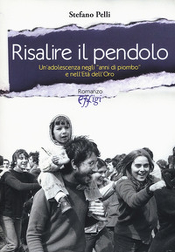 Risalire il pendolo. Un'adolescenza negli «anni di piombo» e nell'età dell'oro - Librerie.coop Risalire il pendolo. Un'adolescenza negli «anni di piombo» e nell'età dell'oro - Librerie.coop