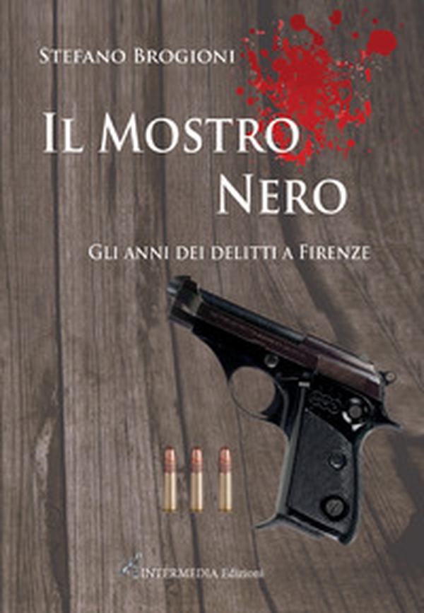 Il mostro nero. Gli anni dei delitti di Firenze - Librerie.coop Il mostro nero. Gli anni dei delitti di Firenze - Librerie.coop