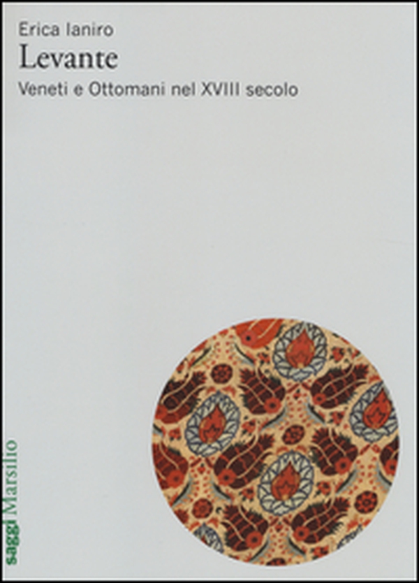 Levante. Veneti e ottomani nel XVIII secolo - Librerie.coop Levante. Veneti e ottomani nel XVIII secolo - Librerie.coop