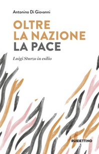 Oltre la nazione. La pace. Luigi Sturzo in esilio - Librerie.coop