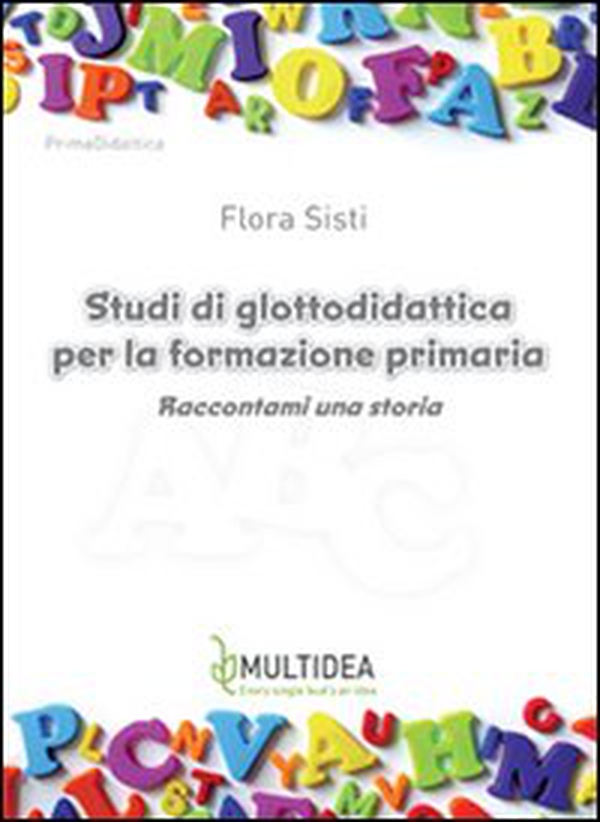 Studi di glottodidattica per la formazione primaria. Raccontami una storia - Librerie.coop Studi di glottodidattica per la formazione primaria. Raccontami una storia - Librerie.coop