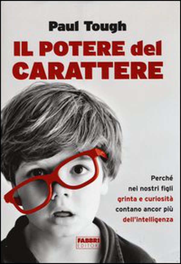 Il potere del carattere. Perché nei nostri figli grinta e curiosità contano più dell'intelligenza - Librerie.coop Il potere del carattere. Perché nei nostri figli grinta e curiosità contano più dell'intelligenza - Librerie.coop