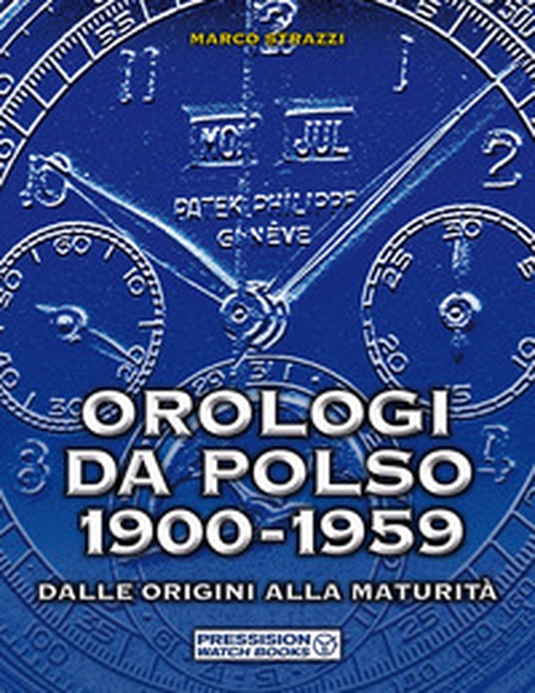 Orologi da polso 1900-1959. Dalle origini alla maturità - Librerie.coop Orologi da polso 1900-1959. Dalle origini alla maturità - Librerie.coop
