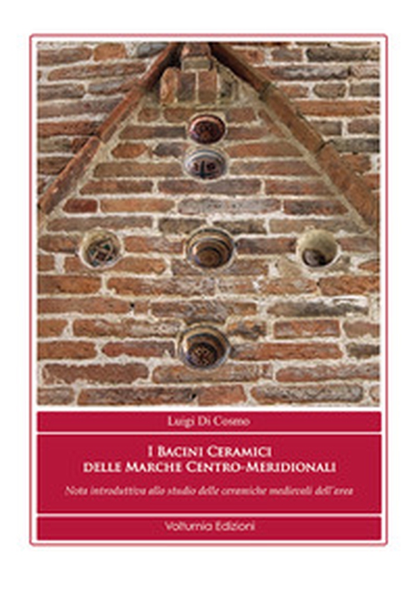 I bacini ceramici delle Marche centro-meridionali. Nota introduttiva allo studio delle ceramiche medievali dell'area - Librerie.coop I bacini ceramici delle Marche centro-meridionali. Nota introduttiva allo studio delle ceramiche medievali dell'area - Librerie.coop