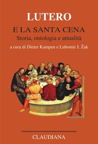 Lutero e la Santa Cena. Storia, ontologia, attualità - Librerie.coop