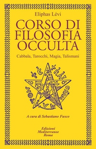 Corso di filosofia occulta. Cabbala, Tarocchi, magia, talismani - Librerie.coop