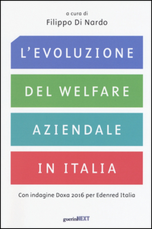 L'evoluzione del welfare aziendale in Italia. Con indagine Doxa 2016 per Edenred Italia - Librerie.coop L'evoluzione del welfare aziendale in Italia. Con indagine Doxa 2016 per Edenred Italia - Librerie.coop