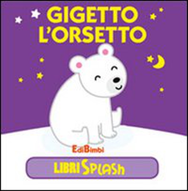 Gigetto l'orsetto. Libri splash - Librerie.coop Gigetto l'orsetto. Libri splash - Librerie.coop