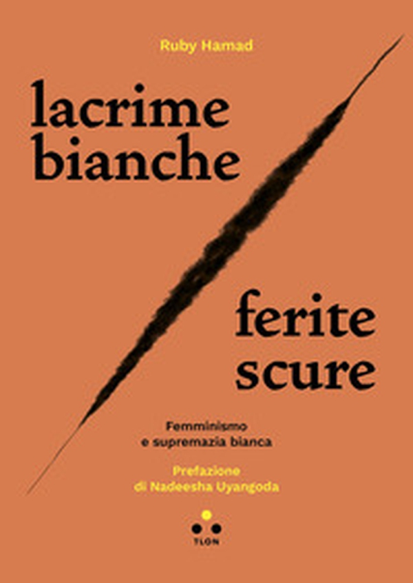 Lacrime bianche / ferite scure. Femminismo e supremazia bianca - Librerie.coop Lacrime bianche / ferite scure. Femminismo e supremazia bianca - Librerie.coop
