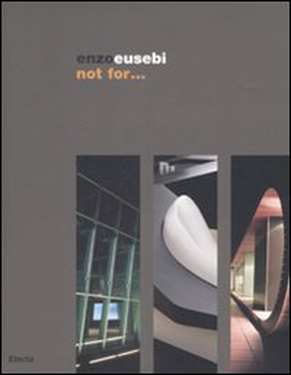 Enzo Eusebi. Not for... Catalogo della mostra (Torino, 2-25 luglio 2008). Ediz. italiana e inglese - Librerie.coop Enzo Eusebi. Not for... Catalogo della mostra (Torino, 2-25 luglio 2008). Ediz. italiana e inglese - Librerie.coop