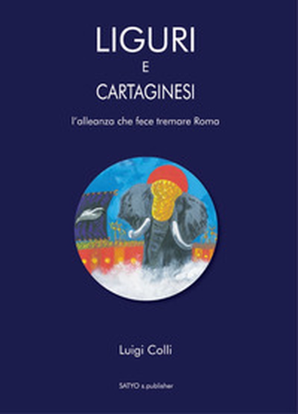 Liguri e Cartaginesei. L'alleanza che fece tremare Roma - Librerie.coop Liguri e Cartaginesei. L'alleanza che fece tremare Roma - Librerie.coop