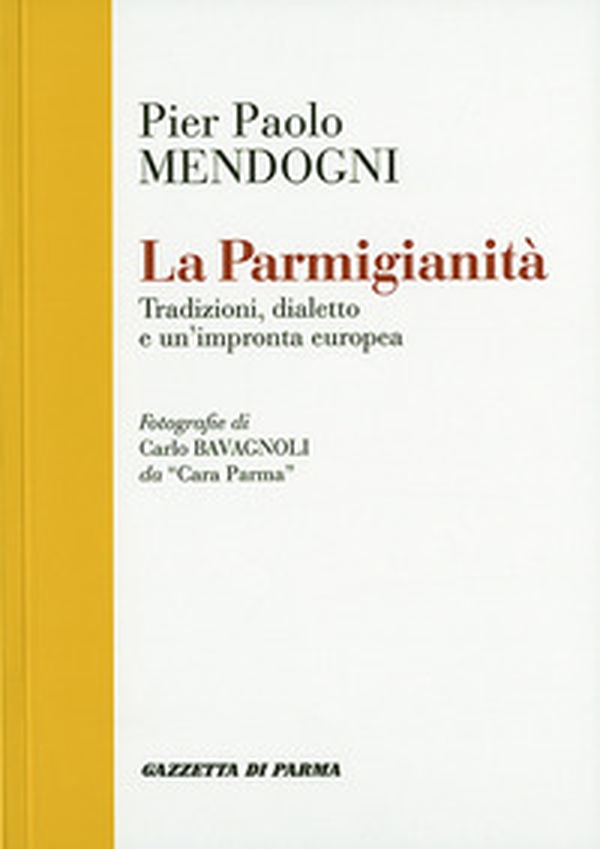 La parmigianità. Tradizioni, dialetto e un'impronta europea - Librerie.coop La parmigianità. Tradizioni, dialetto e un'impronta europea - Librerie.coop