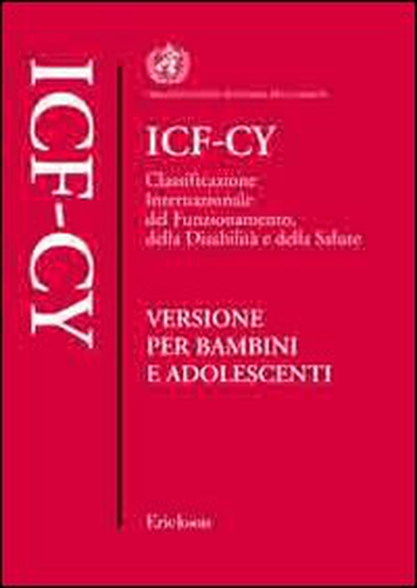 ICF-CY. Classificazione internazionale del funzionamento, della disabilità e della salute. Versione per bambini e adolescenti - Librerie.coop ICF-CY. Classificazione internazionale del funzionamento, della disabilità e della salute. Versione per bambini e adolescenti - Librerie.coop