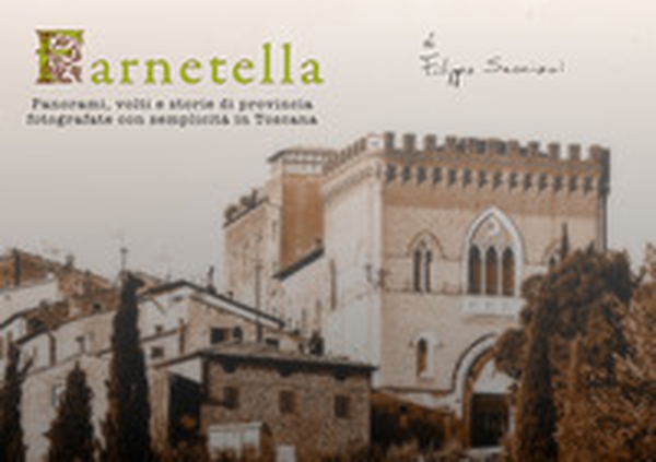 Farnertella. Panorami, volti e storie di provincia fotografate con semplicità in Toscana - Librerie.coop Farnertella. Panorami, volti e storie di provincia fotografate con semplicità in Toscana - Librerie.coop