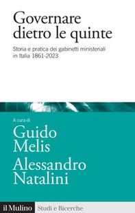 Governare dietro le quinte. Storia e pratica dei gabinetti ministeriali in Italia 1861-2023 - Librerie.coop