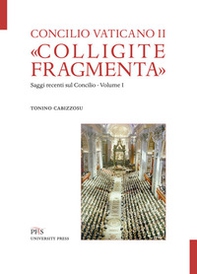 «Colligite fragmenta». Saggi recenti sul Concilio - Librerie.coop