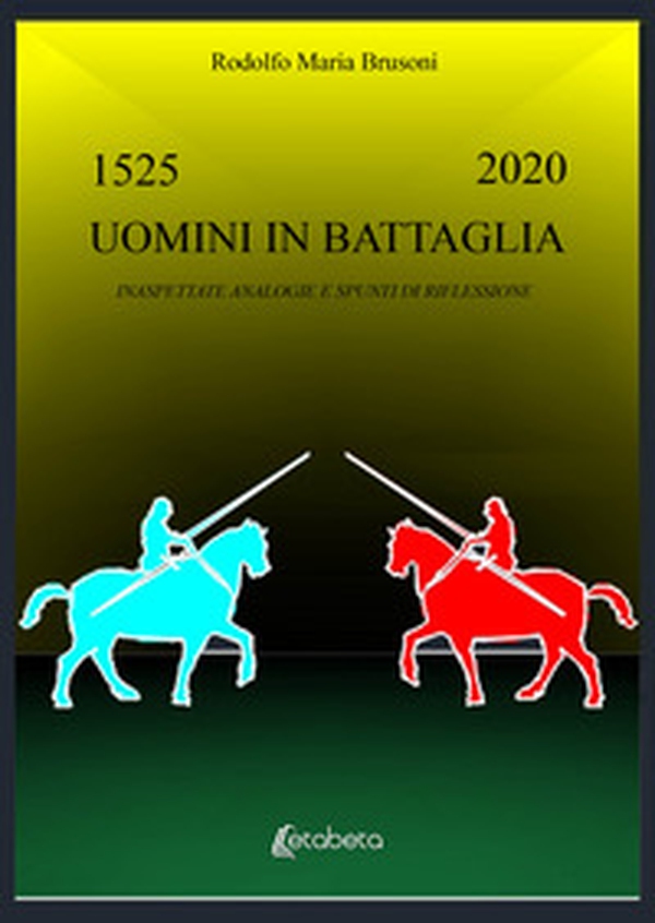 Uomini in battaglia. Inaspettate analogie e spunti di riflessioni - Librerie.coop Uomini in battaglia. Inaspettate analogie e spunti di riflessioni - Librerie.coop