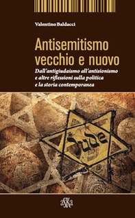 Antisemitismo vecchio e nuovo. Dall'antigiudaismo all'antisionismo e altre riflessioni sulla politica e la storia contemporanea - Librerie.coop