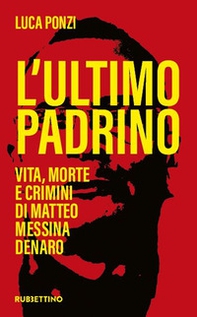 L'ultimo padrino. Vita, morte e crimini di Matteo Messina Denaro - Librerie.coop
