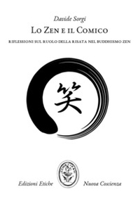 Lo Zen e il comico. Riflessioni sul ruolo della risata nel Buddhismo Zen - Librerie.coop