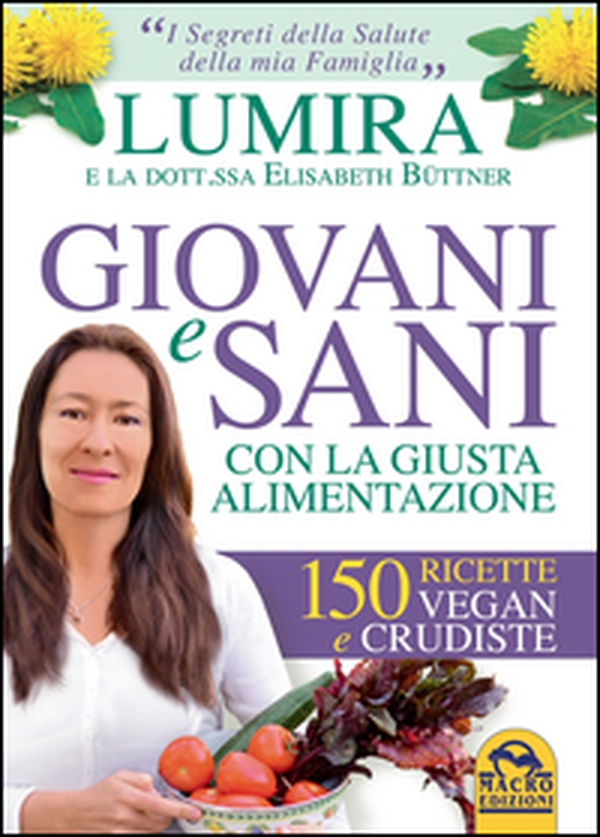 Giovani e sani con la giusta alimentazione. 150 ricette vegan e crudiste - Librerie.coop Giovani e sani con la giusta alimentazione. 150 ricette vegan e crudiste - Librerie.coop