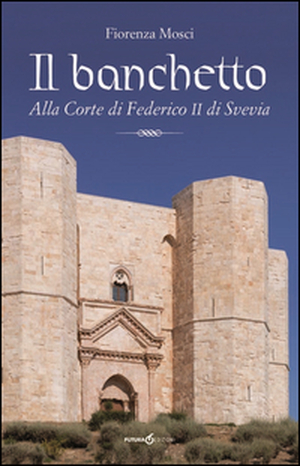 Il banchetto. Alla corte di Federico II di Svevia - Librerie.coop Il banchetto. Alla corte di Federico II di Svevia - Librerie.coop