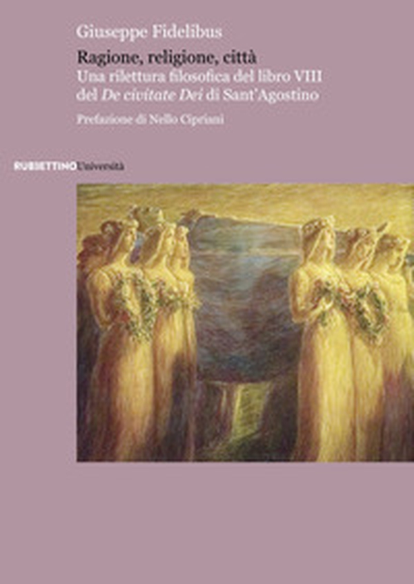 Ragione, religione, città. Una rilettura filosofica del libro VIII del «De civitate Dei» di Sant'Agostino - Librerie.coop Ragione, religione, città. Una rilettura filosofica del libro VIII del «De civitate Dei» di Sant'Agostino - Librerie.coop