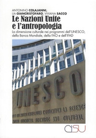 Le Nazioni Unite e l'antropologia. La dimensione culturale nei programmi dell'UNESCO, della Banca Mondiale, della FAO e dell'IFAD - Librerie.coop