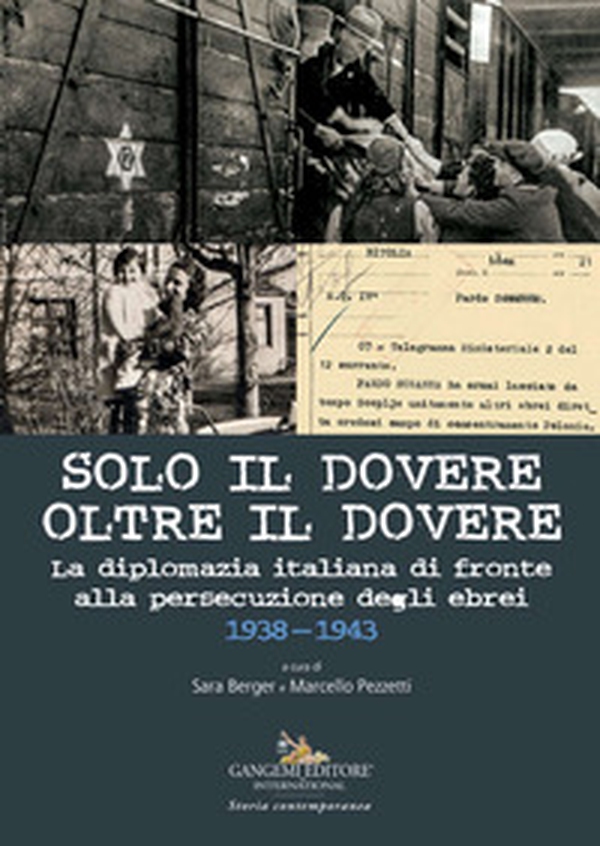 Solo il dovere oltre il dovere. La diplomazia italiana di fronte alla persecuzione degli ebrei 1938-1943 - Librerie.coop Solo il dovere oltre il dovere. La diplomazia italiana di fronte alla persecuzione degli ebrei 1938-1943 - Librerie.coop
