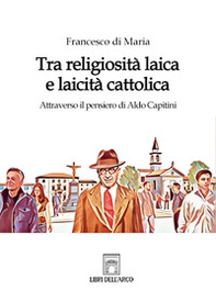 Tra religiosità laica e laicità cattolica. Attraverso il pensiero di Aldo Capitini - Librerie.coop